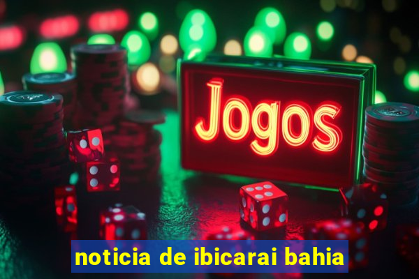 noticia de ibicarai bahia